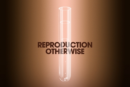 Reproduction Otherwise